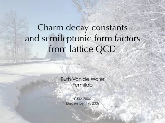 Charm decay constants  and semileptonic form factors  from lattice QCD  Ruth Van de Water  Fermilab
