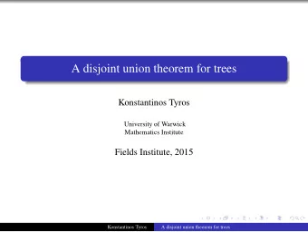 A disjoint union theorem for trees  Konstantinos Tyros  University of Warwick  Mathematics