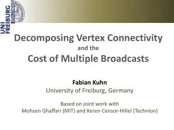 Decomposing Vertex Connectivity  and the Cost of Multiple Broadcasts  Fabian Kuhn  University of