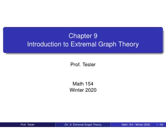 Chapter 9  Introduction to Extremal Graph Theory  Prof. Tesler  Math 154  Winter 2020  Prof. Tesler