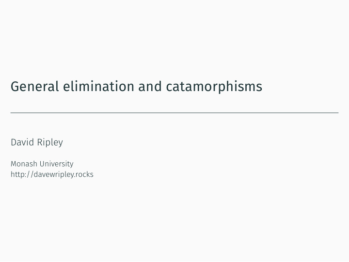 general elimination and catamorphisms