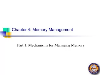 Chapter 4: Memory Management  Part 1: Mechanisms for Managing Memory  Memory management n Basic
