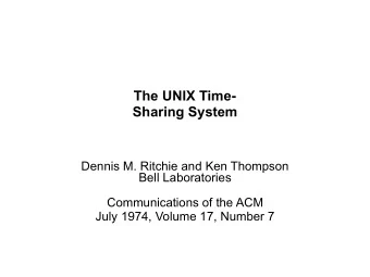 The UNIX Time-  Sharing System  Dennis M. Ritchie and Ken Thompson  Bell Laboratories
