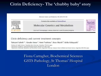Citrin Deficiency- The chubby baby story  Fiona Carragher, Biochemical Sciences GSTS