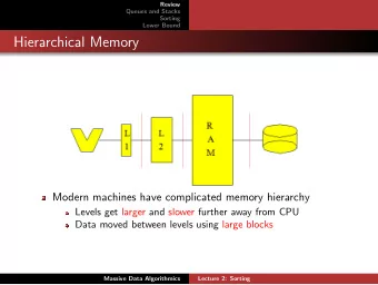 Hierarchical Memory  Modern machines have complicated memory hierarchy  Levels get larger and
