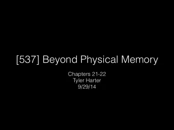 [537] Beyond Physical Memory  Chapters 21-22  Tyler Harter  9/29/14  Problem 1: PT Size  page