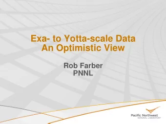 Exa- to Yotta-scale Data  An Optimistic View  Rob Farber  PNNL  Optimistic about Storage Bandwidth