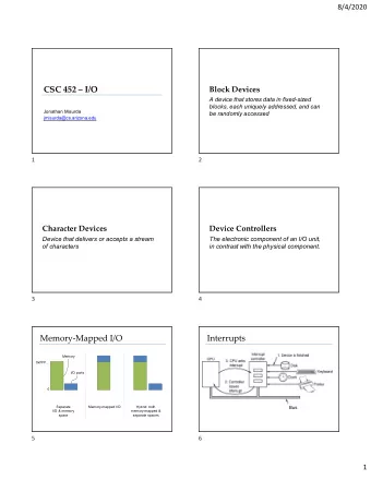 CSC 452  I/O  Block Devices  A device that stores data in fixed-sized  blocks, each uniquely