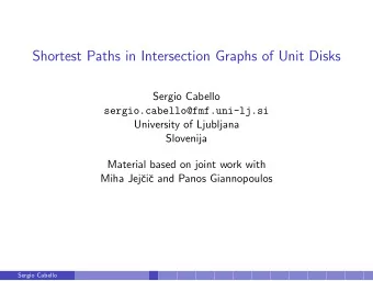 Shortest Paths in Intersection Graphs of Unit Disks  Sergio Cabello  sergio.cabello@fmf.uni-lj.si