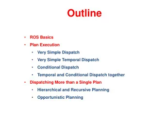 Outline    ROS Basics    Plan Execution    Very Simple Dispatch    Very Simple Temporal