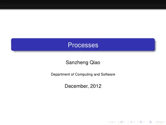 Processes  Sanzheng Qiao  Department of Computing and Software  December, 2012  What is a process?