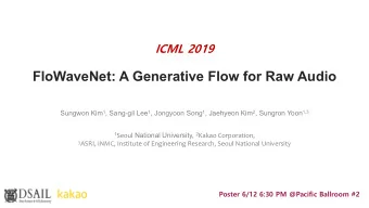 FloWaveNet: A Generative Flow for Raw Audio Sungwon Kim 1 , Sang-gil Lee 1 , Jongyoon Song 1 ,