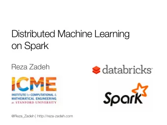 Distributed Machine Learning  on Spark Reza Zadeh @Reza_Zadeh | http://reza-zadeh.com Outline