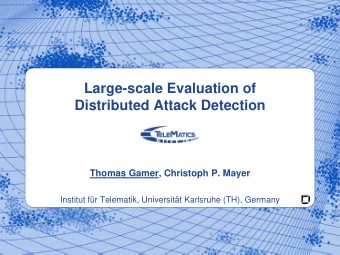 Large-scale Evaluation of  Distributed Attack Detection  Thomas Gamer, Christoph P. Mayer  Institut