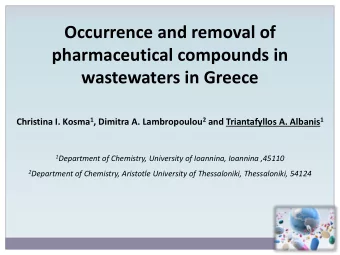 Occurrence and removal of  pharmaceutical compounds in  wastewaters in Greece Christina I. Kosma 1