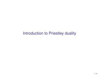Introduction to Priestley duality  1 / 24  Outline  What is a distributive lattice?  Priestley