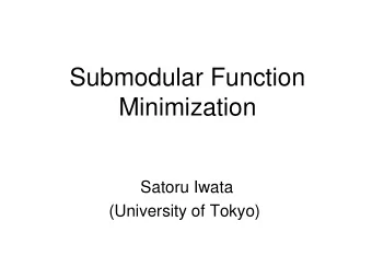 Minimization  Satoru Iwata  (University of Tokyo)  Submodular Function Minimization      (  )