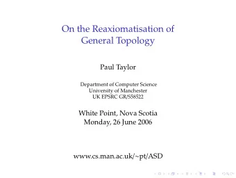 On the Reaxiomatisation of  General Topology  Paul Taylor  Department of Computer Science