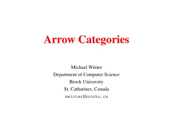 Arrow Categories  Michael Winter  Department of Computer Science  Brock University  St. Catharines,