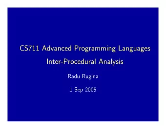 CS711 Advanced Programming Languages  Inter-Procedural Analysis  Radu Rugina  1 Sep 2005