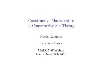 Constructive Mathematics  in Constructive Set Theory  Nicola Gambino  University of Palermo  MALOA
