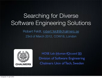 Searching for Diverse  Software Engineering Solutions  Robert Feldt, robert.feldt@chalmers.se  23rd
