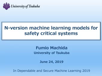 safety critical systems  Fumio Machida  University of Tsukuba  June 24, 2019  In Dependable and