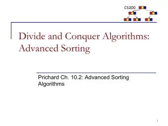 Divide and Conquer Algorithms:  Advanced Sorting  Prichard Ch. 10.2: Advanced Sorting  Algorithms