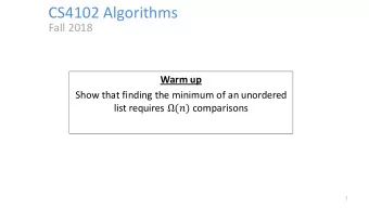 CS4102 Algorithms  Fall 2018  Warm up  Show that finding the minimum of an unordered list requires