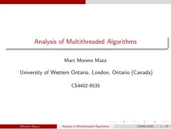 Analysis of Multithreaded Algorithms  Marc Moreno Maza  University of Western Ontario, London,