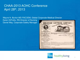 CHAA-2013 AOHC Conference April 28 th , 2013  Wayne N. Burton MD FACOEM, Global Corporate Medical