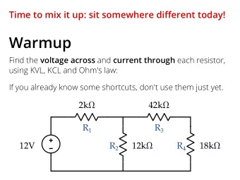 Warmup Find the voltage across and current through each resistor,  using KVL, KCL and Ohm's law: