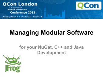 Managing Modular Software  for your NuGet, C++ and Java Development  Agenda  Modular software