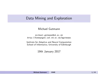 Data Mining and Exploration  Michael Gutmann  michael.gutmann@ed.ac.uk