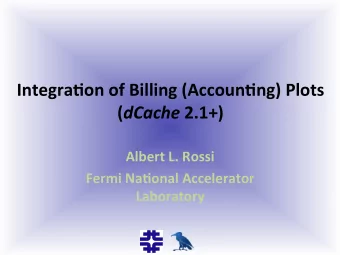 Integra(on  of  Billing  (Accoun(ng)  Plots   ( dCache 2.1+)    Albert  L.