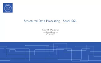 Structured Data Processing - Spark SQL  Amir H. Payberah  payberah@kth.se  17/09/2019  The Course