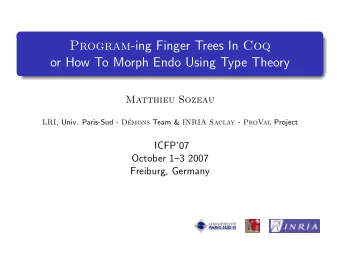 Program -ing Finger Trees In Coq  or How To Morph Endo Using Type Theory  Matthieu Sozeau LRI ,