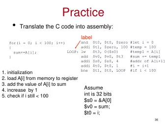 Practice  Translate the C code into assembly:  label  and  $t0, $t0, $zero #let i = 0  for(i =