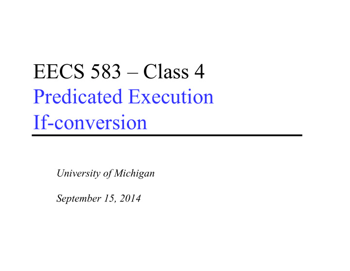 eecs 583 class 4 predicated execution if conversion