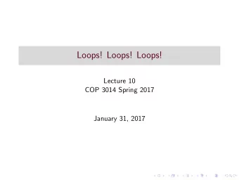 Loops! Loops! Loops!  Lecture 10  COP 3014 Spring 2017  January 31, 2017  Repetition Statements