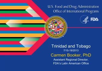 Trinidad and Tobago  7/15-19/2013  Carmen Booker, PhD  Assistant Regional Director,  FDAs Latin