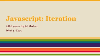 Javascript: Iteration  ATLS 3020 - Digital Media 2  Week 4 - Day 1  Repeating Code  Exercise: Have
