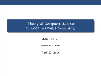 Theory of Computer Science  D2. LOOP- and WHILE-Computability  Malte Helmert  University of Basel