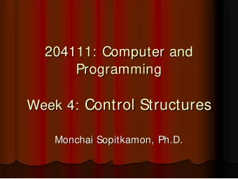 Control Structures Week 4: Control Structures  Week 4:  Monchai Sopitkamon  Sopitkamon, Ph.D.  ,