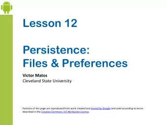 Lesson 12  Persistence:  Files &amp; Preferences  Victor Matos  Cleveland State University