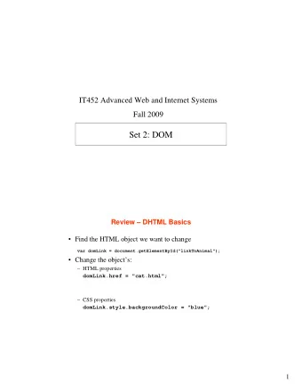 Set 2: DOM  Review  DHTML Basics   Find the HTML object we want to change  var domLink =