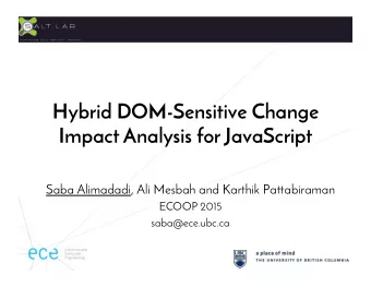 Hybrid DOM-Sensitive Change Impact Analysis for JavaScript Saba Alimadadi, Ali Mesbah and Karthik