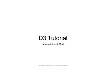 D3 Tutorial  Manipulation of DOM  Edit by Jiayi Xu and Han-Wei Shen, The Ohio State University