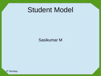Student Model  Sasikumar M  IIT Bombay  Overview  What is SM and why SM?  Types of SM  Relation to