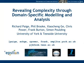 Revealing Complexity through  Domain-Specific Modelling and  Analysis  Richard Paige, Phil Brooke,